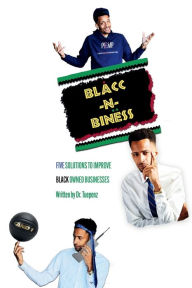 Title: Blacc In Biness: Five Solutions to Improve Black Owned Businesses:, Author: Dr. Tuepenz