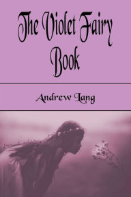 Title: The Violet Fairy Book (Illustrated), Author: Andrew Lang