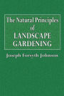 The Natural Principles of Landscape Gardening: Or, The Adornment of Land for Perpetual Beauty