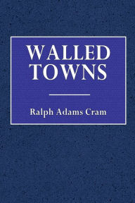 Title: Walled Towns, Author: Ralph Adams Cram