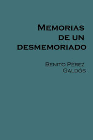 Title: Memorias de un desmemoriado, Author: Benito Perez Galdos