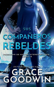 Title: Sus compaï¿½eros rebeldes, Author: Grace Goodwin