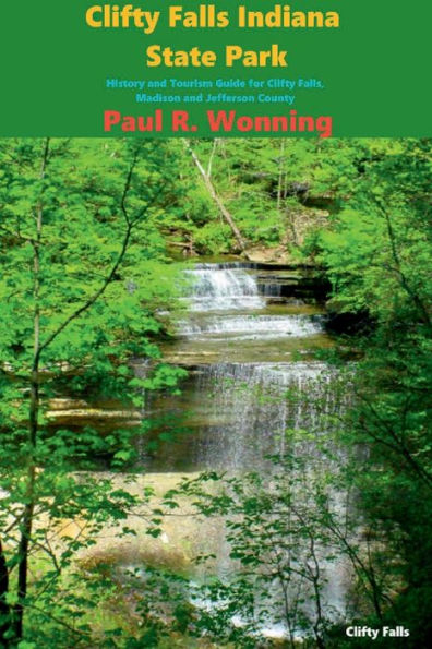 Clifty Falls Indiana State Park: History and Tourism Guide for Clifty Falls, Madison and Jefferson County