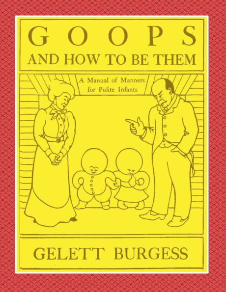 Goops and How to Be Them: A Manual of Manners for Polite Infants Inculcating Many Juvenile Virtues