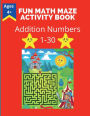 Fun Maze Activity Book: Addition Numbers 1-30 Ages 4 and up Great For Kids In 1st or 2nd Grade 26 Page Workbook 8.5x11