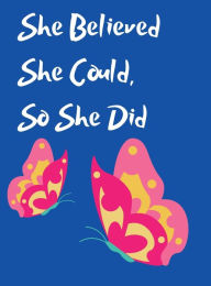 Title: She Believed She Could, So She Did Inspirational Quote, Notebook, Journal: Pink Butterfly Design, Author: Othen Cummings