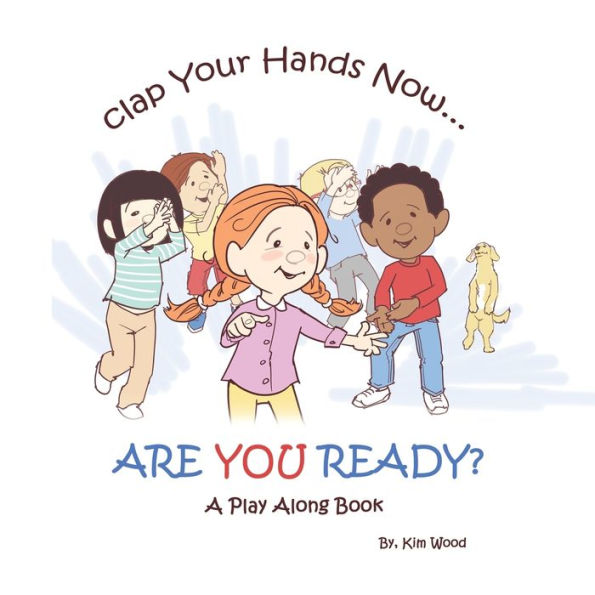 Clap Your Hands Now...Are YOU Ready?: A Play Along Book