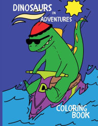 Title: Dinosaurs on Adventures Coloring Book: Dinosaur Coloring Book for Kids, Author: Alexandra Warren