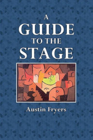 Title: A Guide to the Stage, Author: Austin Fryers