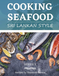 Title: Cooking Seafood: Sri Lankan Style, Author: Shyamali Perera