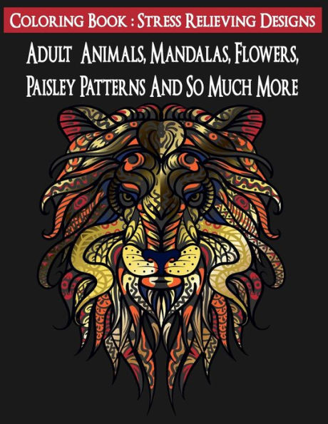 Adult Coloring Book: Stress Relieving Designs Animals, Mandalas, Flowers, Paisley Patterns And So Much More: Mandala Coloring Book (100 page)