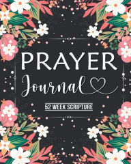 Title: Prayer Journal: Prayer Journal for Women 52 Week Scripture, Bible Devotional Study Guide & Workbook, Great Gift Idea, Glossy Cover, Author: Dana Robinson