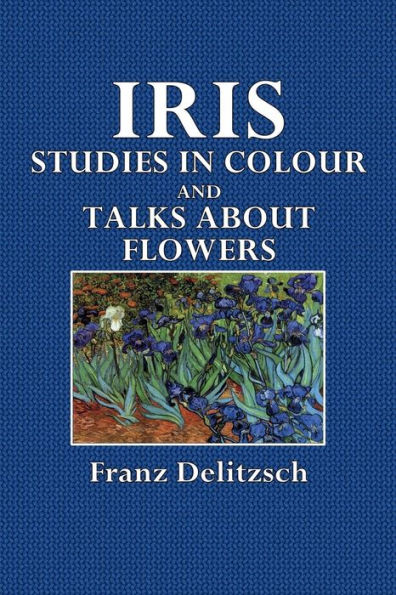 Iris: Studies in Color and Talks About Flowers: