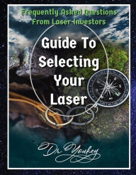 Title: GUIDE TO SELECTING YOUR LASER: Frequently Asked Questions From Laser Investors, Author: Dr Youkey