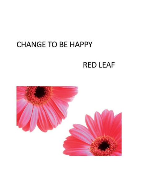 CHANGE TO BE HAPPY