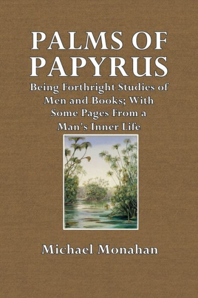 Palms of Papyrus: Being Forthright Studies of Men and Books, with Some Pages from a Man's Inner Life