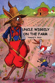 Title: Uncle Wiggily on the Farm: Uncle Wiggily Series, Author: Howard Garis
