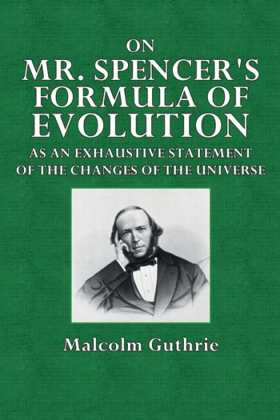 On Mr. Spencer's Formula of Evolution: As an Exhaustive Statement of the Changes of the Universe: