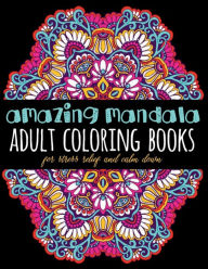 Title: AMAZING MANDALA Adult Coloring Books for Stress Relief and Calm Down: Color Mandala Stress Relief - Coloring Books for Adults 8.5 x 11 Large Journal Sketch Book - Mandala Coloring Book, Author: Thankful Grateful Blessed