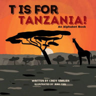 Title: T Is For Tanzania!: An Alphabet Book, Author: Cindy Similien