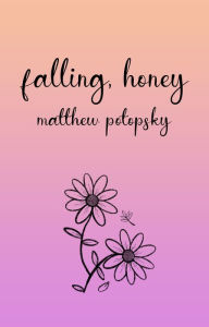 Downloading audio books for ipad Falling, honey 9781663519139 FB2 by Matthew Potopsky