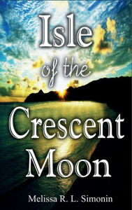 Title: Isle of the Crescent Moon, Author: Melissa R. L. Simonin