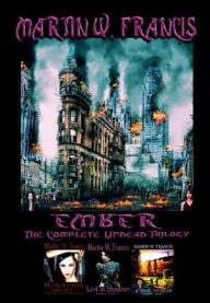 Title: Ember: The Complete Undead Trilogy, Author: Martin W. Francis