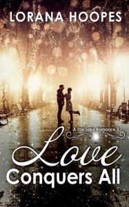Title: Love Conquers All: Contemporary Multi-racial Small Town Christian romance, Author: Lorana Hoopes