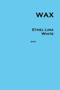 Title: Wax, Author: Ethel Lina White