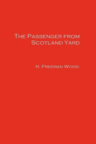 Title: The Passenger from Scotland Yard, Author: H. Freeman Wood