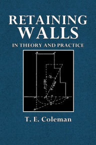 Title: Retaining Walls in Theory and Practice: A Text-Book for Students, Author: T. E. Coleman