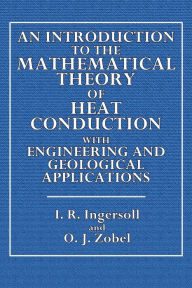 Title: An Introduction to the Mathematical Theory of Heat Conduction: With Engineering and Geological Applications, Author: L. R. Ingersoll