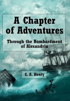 A Chapter of Adventures (Illustrated): Through the Bombardment of Alexandria