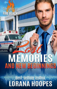 Title: Lost Memories and New Beginnings: A Clean Medical Romance, Author: Lorana Hoopes