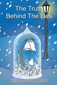 Title: The Truth Behind The Lies, Author: Tanweer Akhter