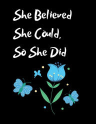 Title: She Believed She Could, So She Did Inspirational Quote Beautiful Butterfly Notebook, Journal: Blue Tulip and Butterflies, Black Background, Author: Othen Cummings