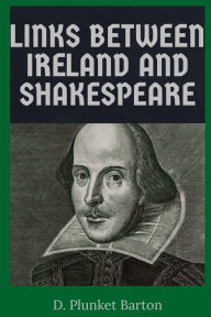 Title: Links Between Ireland and Shakespeare, Author: D. Plunket Barton