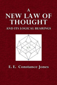 Title: A New Law of Thought and Its Logical Bearings, Author: E. E. Constance Jones