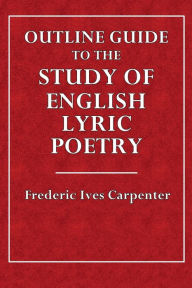 Title: Outline Guide to the Study of English Lyric Poetry, Author: Frederic Ives Carpenter