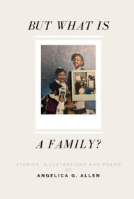 Title: But What is a Family?, Author: Angelica G. Allen