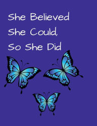 Title: She Believed She Could, So She Did Inspirational Quote Beautiful Butterfly Notebook, Journal: Blue Tulip and Butterflies, Black Background, Author: Othen Cummings