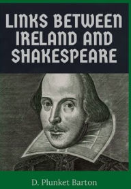 Title: Links Between Ireland and Shakespeare, Author: D. Plunket Barton