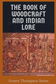 Title: The Book of Woodcraft and Indian Lore, Author: Ernest Thompson Seton