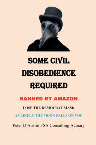 Title: SOME CIVIL DISOBEDIENCE REQUIRED, Author: Peter Austin