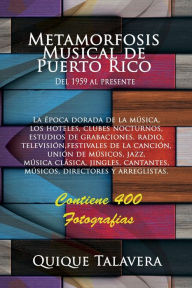Title: Metamorfosis Musical de Puerto Rico: Del 1959 al presente, Author: Quique Talavera