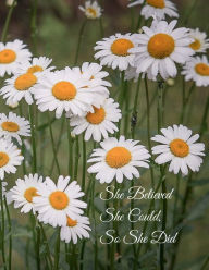 Title: She Believed She Could, So She Did Inspirational Quote, Notebook, Journal: Daisy Flowers Design, Author: Othen Cummings