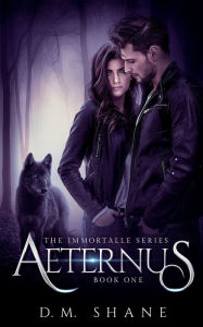 Title: AETERNUS: The Immortalle Series Book One, Author: D.M. Shane