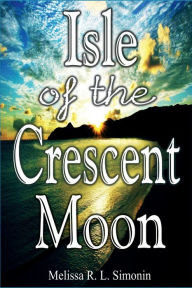 Title: Isle of the Crescent Moon, Author: Melissa R. L. Simonin