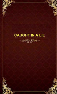 Free books download for tablets CAUGHT IN A LIE 9781663521910