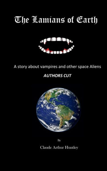 The Lamian's of Earth: A story about vampires and other space Aliens AUTHORS CUT